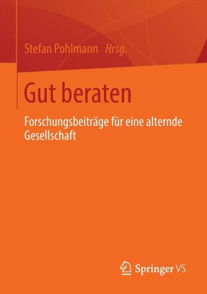 Cover for Stefan Pohlmann · Gut Beraten: Forschungsbeitrage Fur Eine Alternde Gesellschaft (Paperback Book) [2013 edition] (2013)
