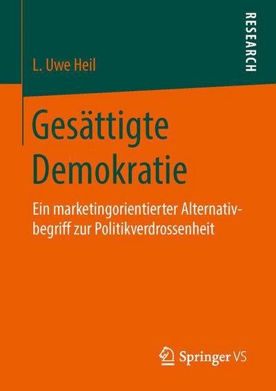 Cover for L Uwe Heil · Gesattigte Demokratie: Ein Marketingorientierter Alternativbegriff Zur Politikverdrossenheit (Paperback Book) [1. Aufl. 2016 edition] (2016)