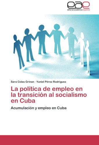 Cover for Yuniel Pérez Rodríguez · La política De Empleo en La transición Al Socialismo en Cuba: Acumulación Y Empleo en Cuba (Taschenbuch) [Spanish edition] (2012)