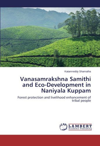 Cover for Katamreddy Shamatha · Vanasamrakshna Samithi and Eco-development in Naniyala Kuppam: Forest Protection and Livelihood Enhancement of Tribal People (Paperback Book) (2014)