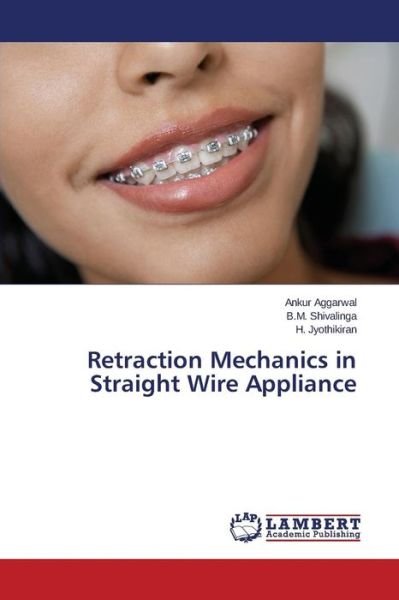 Cover for Aggarwal Ankur · Retraction Mechanics in Straight Wire Appliance (Pocketbok) (2015)