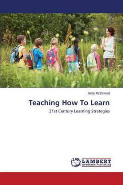 Teaching How To Learn - McDonald - Books - - 9783659810251 - November 30, 2015
