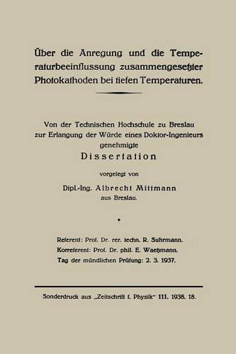 Cover for Albrecht Mittmann · UEber Die Anregung Und Die Temperaturbeeinflussung Zusammengesetzter Photokathoden Bei Tiefen Temperaturen: Von Der Technischen Hochschule Zu Breslau Zur Erlangung Der Wurde Eines Doktor-Ingenieurs Genehmigte Dissertation (Paperback Book) [1938 edition] (1938)