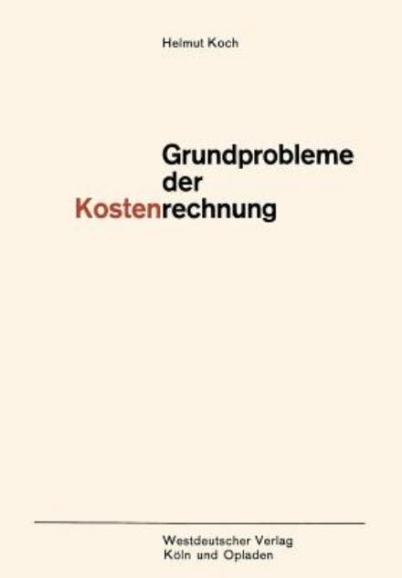 Grundprobleme Der Kostenrechnung - Helmut Koch - Bøker - Springer Fachmedien Wiesbaden - 9783663006251 - 1966