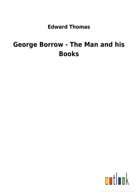 George Borrow - The Man and his - Thomas - Bücher -  - 9783732629251 - 13. Februar 2018