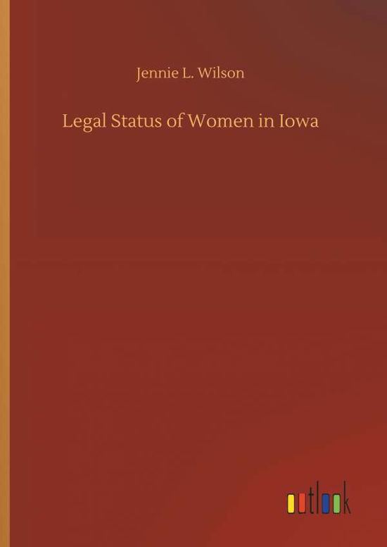 Cover for Wilson · Legal Status of Women in Iowa (Bog) (2018)