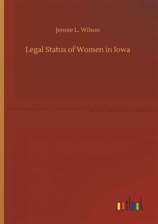 Cover for Wilson · Legal Status of Women in Iowa (Bok) (2018)