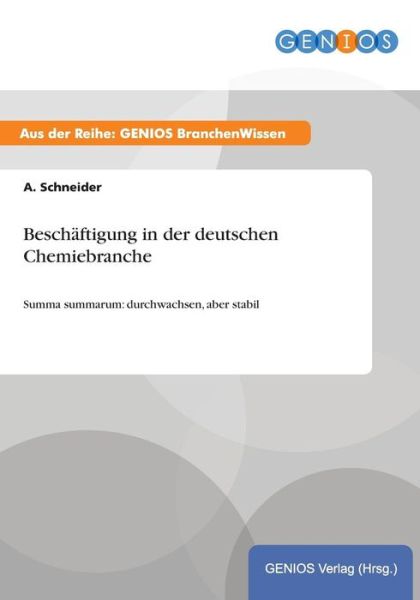 Cover for A Schneider · Beschaftigung in der deutschen Chemiebranche: Summa summarum: durchwachsen, aber stabil (Paperback Book) (2015)