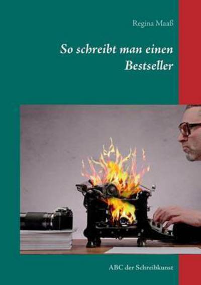 Cover for Regina Maass · So Schreibt Man Einen Bestseller (Paperback Book) (2015)