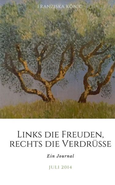 Cover for Franziska Koenig · Links die Freuden, rechts die Verdrusse: Ein Journal Juli 2014 (Pocketbok) (2020)