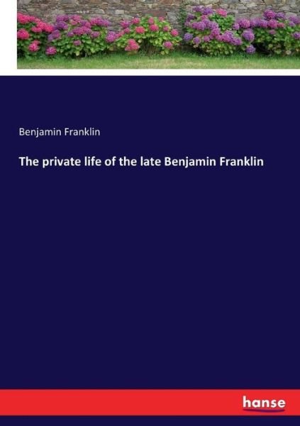 Cover for Benjamin Franklin · The private life of the late Benjamin Franklin (Paperback Bog) (2017)