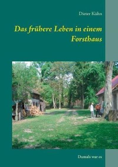 Cover for Kühn · Das frühere Leben in einem Forstha (Book) (2018)