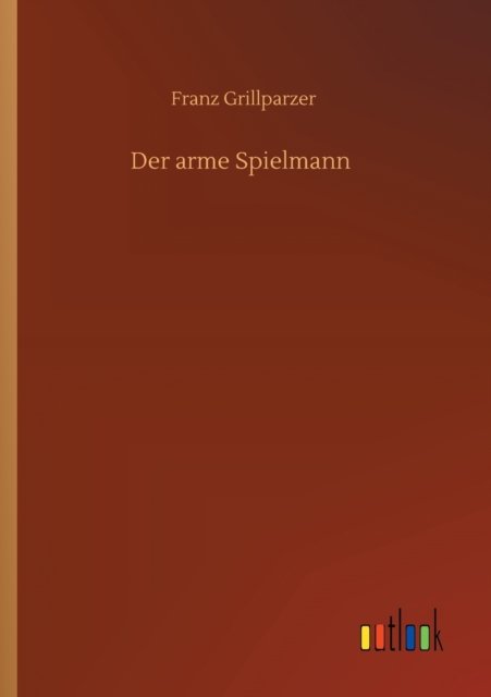 Cover for Franz Grillparzer · Der arme Spielmann (Paperback Bog) (2020)