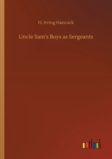 Cover for H Irving Hancock · Uncle Sam's Boys as Sergeants (Paperback Book) (2020)