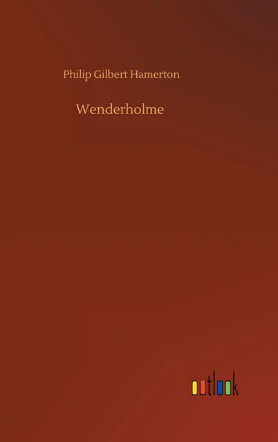 Cover for Philip Gilbert Hamerton · Wenderholme (Hardcover Book) (2020)