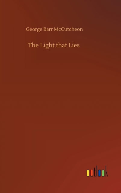 Cover for George Barr McCutcheon · The Light that Lies (Hardcover Book) (2020)