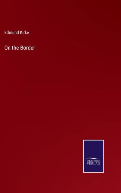 Cover for Edmund Kirke · On the Border (Hardcover Book) (2022)