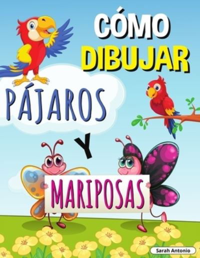 Como Dibujar Pajaros Y Mariposas - Sarah Antonio - Böcker - Believe@Create Publisher - 9783755105251 - 19 november 2021