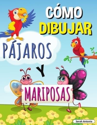 Cover for Sarah Antonio · Como Dibujar Pajaros Y Mariposas (Paperback Bog) (2021)
