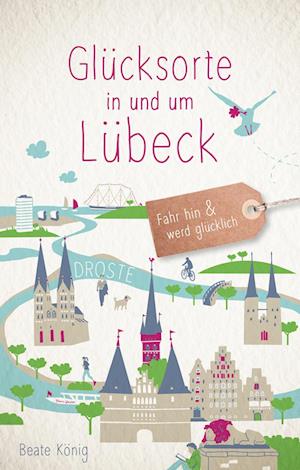 Cover for Beate König · Glücksorte in und um Lübeck (Book) (2023)