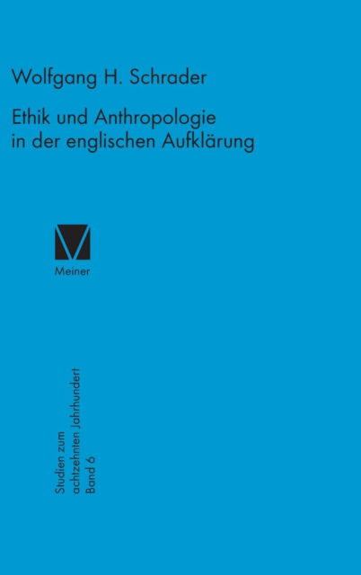 Ethik und Anthropologie in der englischen Aufkla?rung - Wolfgang H. Schrader - Books - F. Meiner - 9783787306251 - 1984