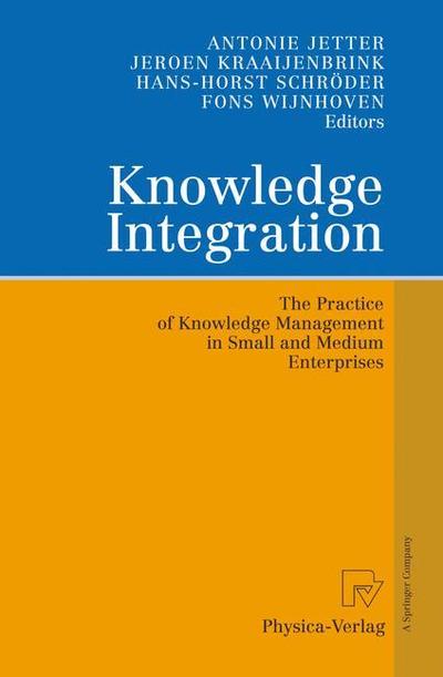 Cover for Antonie Jetter · Knowledge Integration: The Practice of Knowledge Management in Small and Medium Enterprises (Paperback Book) [Softcover reprint of hardcover 1st ed. 2006 edition] (2010)