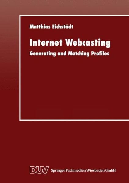 Cover for Matthias Eichstadt · Internet Webcasting: Generating and Matching Profiles (Paperback Book) [1999 edition] (1999)