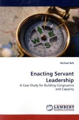 Cover for Michael Bell · Enacting Servant Leadership: a Case Study for Building Congruence and Capacity (Paperback Bog) (2009)
