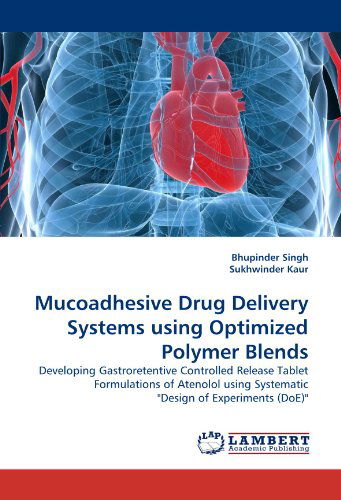 Cover for Sukhwinder Kaur · Mucoadhesive Drug Delivery Systems Using Optimized Polymer Blends: Developing Gastroretentive Controlled Release  Tablet Formulations of Atenolol Using Systematic &quot;Design of Experiments (Doe)&quot; (Pocketbok) (2010)