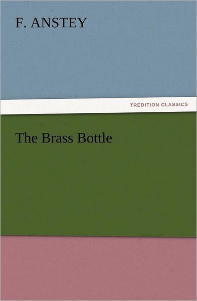 Cover for F. Anstey · The Brass Bottle (Tredition Classics) (Paperback Book) (2011)