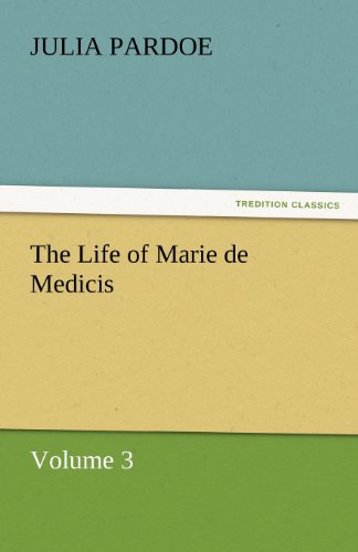 Cover for Julia Pardoe · The Life of Marie De Medicis: Volume 3 (Tredition Classics) (Paperback Book) (2011)