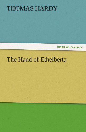 The Hand of Ethelberta (Tredition Classics) - Thomas Hardy - Böcker - tredition - 9783842452251 - 18 november 2011