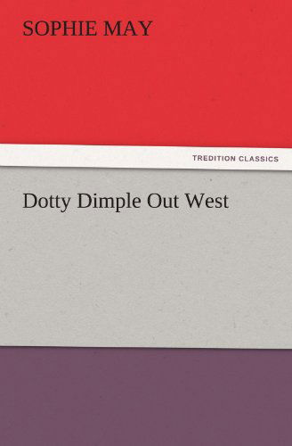 Cover for Sophie May · Dotty Dimple out West (Tredition Classics) (Paperback Book) (2011)