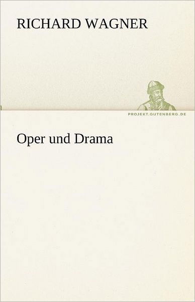 Oper Und Drama (Tredition Classics) (German Edition) - Richard Wagner - Książki - tredition - 9783842494251 - 4 maja 2012