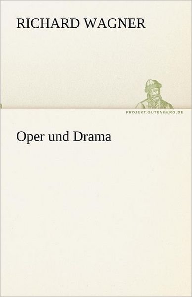 Oper Und Drama (Tredition Classics) (German Edition) - Richard Wagner - Books - tredition - 9783842494251 - May 4, 2012