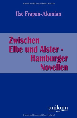 Cover for Ilse Frapan-Akunian · Zwischen Elbe Und Alster - Hamburger Novellen (Paperback Book) [German edition] (2012)