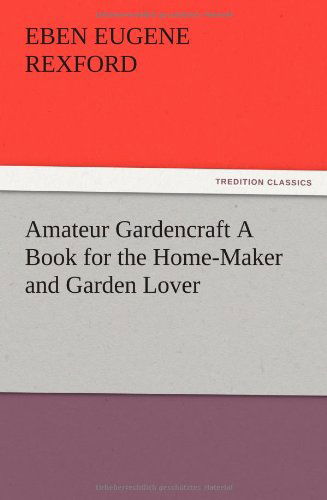 Cover for Eben Eugene Rexford · Amateur Gardencraft a Book for the Home-maker and Garden Lover (Paperback Book) (2012)