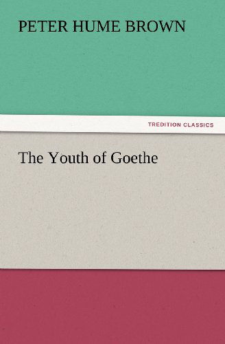 Cover for Peter Hume Brown · The Youth of Goethe (Tredition Classics) (Taschenbuch) (2012)