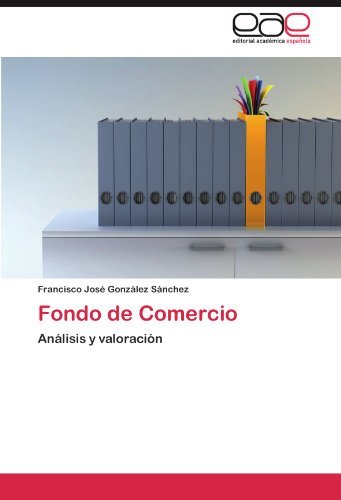 Fondo De Comercio: Análisis Y Valoración - Francisco José González Sánchez - Böcker - Editorial Académica Española - 9783847358251 - 1 mars 2012