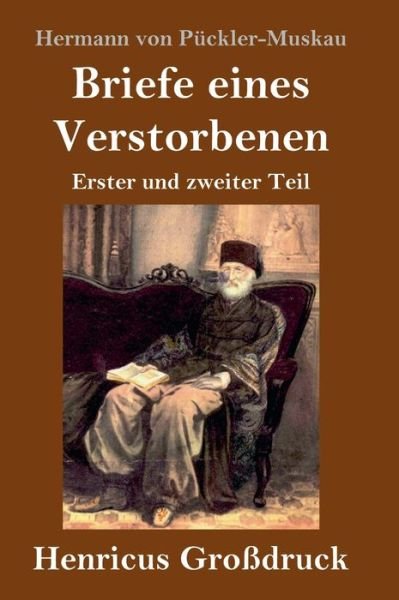 Cover for Hermann von Pückler-Muskau · Briefe eines Verstorbenen (Grossdruck) (Gebundenes Buch) (2019)
