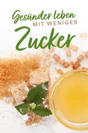 Cover for Anja Stiller · Gesünder leben mit weniger Zucker (Gebundenes Buch) (2021)