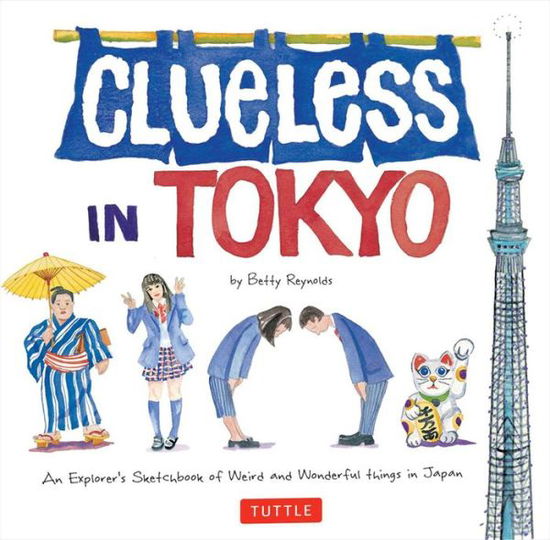 Cover for Betty Reynolds · Clueless in Tokyo: An Explorer's Sketchbook of Weird and Wonderful Things in Japan (Paperback Book) (2014)