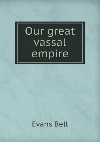 Cover for Evans Bell · Our Great Vassal Empire (Taschenbuch) (2013)