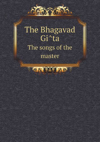 Cover for Charles Johnston · The Bhagavad Gi Ta the Songs of the Master (Paperback Book) (2013)