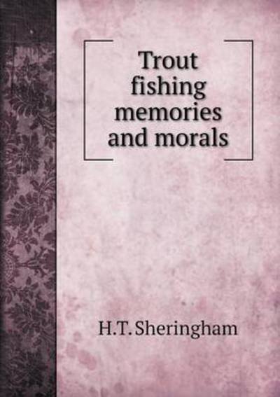 Cover for H T Sheringham · Trout Fishing Memories and Morals (Taschenbuch) (2015)
