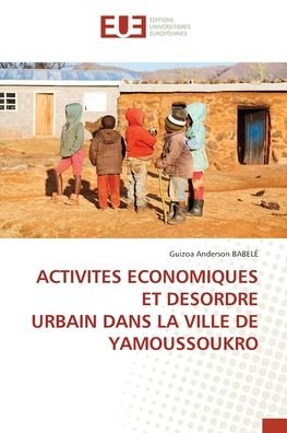 Cover for Guizoa Anderson Babelé · Activites Economiques Et Desordre Urbain Dans La Ville de Yamoussoukro (Paperback Book) (2021)