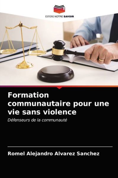 Formation communautaire pour une vie sans violence - Romel Alejandro Alvarez Sanchez - Kirjat - Editions Notre Savoir - 9786203630251 - maanantai 19. huhtikuuta 2021