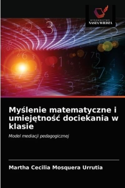 Cover for Martha Cecilia Mosquera Urrutia · My?lenie matematyczne i umiej?tno?c dociekania w klasie (Paperback Book) (2021)