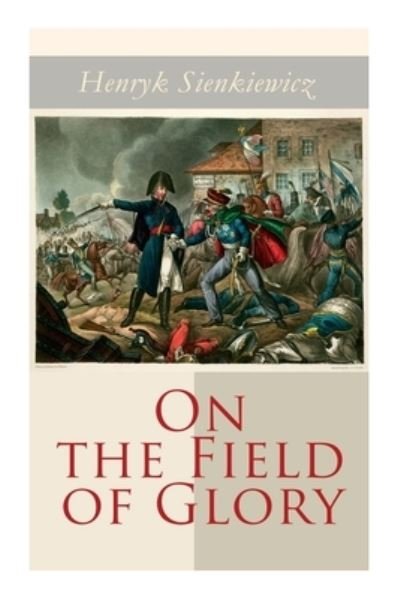 On the Field of Glory - Henryk Sienkiewicz - Books - e-artnow - 9788027306251 - December 14, 2020