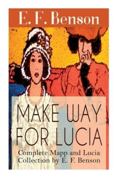 Cover for E F Benson · Make Way For Lucia - Complete Mapp and Lucia Collection by E. F. Benson: 6 Novels &amp; 2 Short Stories (Paperback Book) (2020)